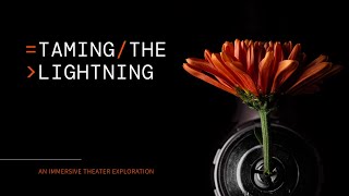 TAMING THE LIGHTNING - an immersive exploration - full length