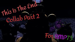 [FNaF/SFM/COLLAB] This is The End Part 2 For SMP73 | Nathan Sharp (Give Hearts Records)