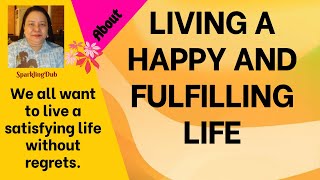 LIVING A HAPPY AND FULFILLING LIFE
