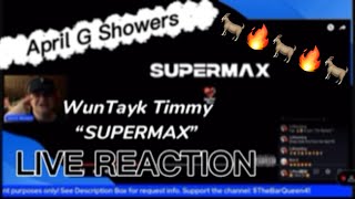 🔥 🐐April G. Showers | WunTayk Timmy- Supermax | LIVE REACTION 💯💯
