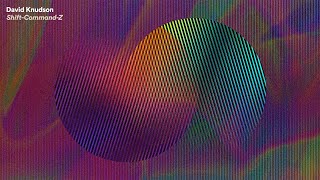 David Knudson – "Shift-Command-Z"