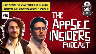 The AppSec Insiders Ep 10 - Exploring the Challenges of Testing Against the ASVS Standard (Part 4)