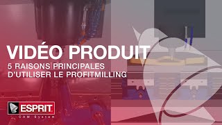 5 raisons principales d'utiliser le ProfitMilling ESPRIT