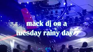 MACK DJ MIX ON A RAINY TUESDAY 8.11.22
