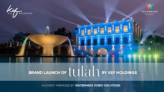 Sneak Peek into the Grand Launch of TULAH By KEF Holdings | Watermark Events 2022