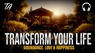TRANSFORM YOUR LIFE : Subliminal Affirmations for ABUNDANCE, Love & Happiness