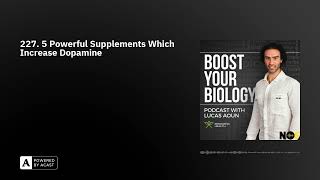 227. 5 Powerful Supplements Which Increase Dopamine