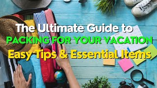 Packing For Your Vacation: The Ultimate Guide