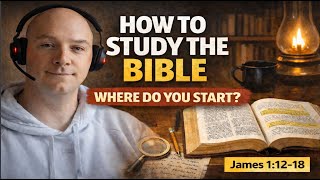 Beginning The Bible Study Process: James 1:12-18 ( EP5)