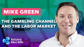 Mike Green: The Gambling Channel and the Labor Market