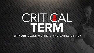 Critical Term: Why are Black Mothers and Babies Dying?