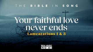 Lamentations 1 / 3 - Your Faithful Love Never Ends || Bible in Song || NO AI! ||  #75