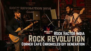 Corner Cafe Chronicles - DIY Generation (Live) | Rock Factor India | Rock Revolution 2018