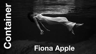 Fiona Apple – Container ('be the wave that I am...')