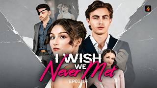 💔 I Wish We Never Met EP01-14 | Betrayed Love, Ruthless Comeback 🔥