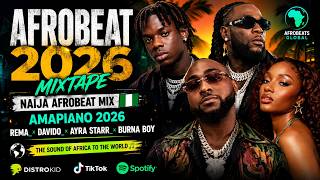 AFROBEAT 2026 MIXTAPE _ NAIJA AFROBEAT MIX_ AMAPIANO 2026 _ REMA_ DAVIDO_ AYRA STARR. BURNA BOY 🌍🎶