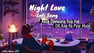 Aesa Deewana hua Hai ' Night Love Lofi Song | Bollywood Lofi Song 2024 | No Copyright Lofi Song NCS