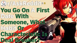 You go on a first date with someone, what habit or characteristic is a deal breaker? - AskReddit