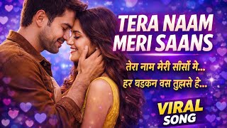 TERA NAAM MERI SAANS 💖 | HEART TOUCHING ROMANTIC SONG | NEW VIRAL LOVE SONG 2026