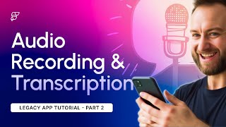 Record & Transcribe Audio in FlutterFlow | Legacy App Part 2