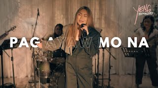 PAG AYAW MO NA - YENG CONSTANTINO REIMAGINED LIVE SESSIONS