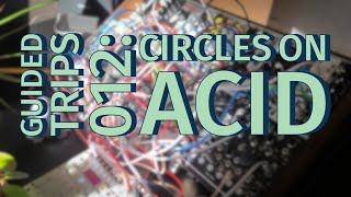 Guided Trips 012 w/ Circles On Acid - Generative Ambient Eurorack Session