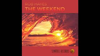 Rob Hayes - The Weekend (Original Mix)
