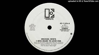 Michael White - I Was Made To Love Him (1979)