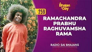 259 - Ramachandra Prabhu Raghuvamsha Rama | Radio Sai Bhajans
