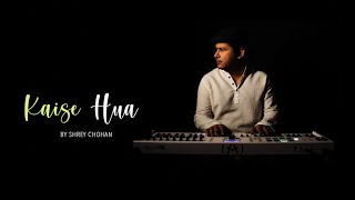 Kaise Hua Karaoke | Piano Cover by Shrey Chohan | Kabir Singh | Shahid Kapoor | Vishal Mishra |