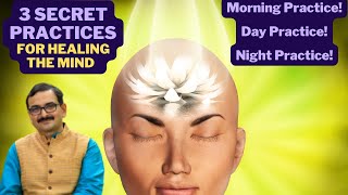 3 Super Powerful Mind Healing Practices for Morning, Day & Night