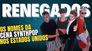 Renegados: A Verdade chocante Sobre o Synthpop Americano