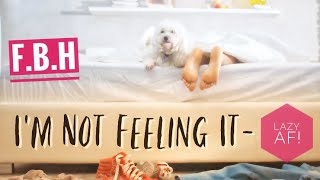 TODAY I DON'T FEEL LIKE DOING ANYTHING