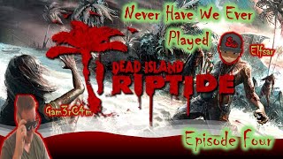 Why Are The Islands Always Dead?Never Have We Played:Dead Island RIPTIDE Coop w/ @ELFSARPLAYS Ep 4