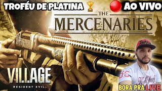 🔥RESIDENT EVIL 8 VILLAGE  |🎮MODO MERCENÁRIOS|TROFÉU DE PLATINA HOJE?CONTINUA A SOFRÊNCIA.