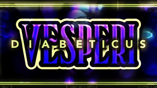 Geometry Dash - Vesperi by Diabeticus Complete (Live)