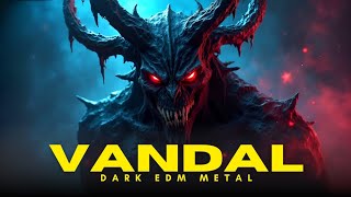 Your New Gym Weapon 🔥 Dark EDM Metal Mix 'VANDAL' | [Free-Copyright]