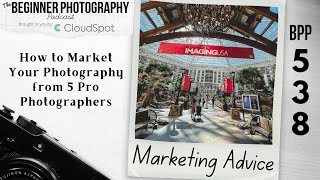 How to Market Your Photography from 5 Pro Photographers