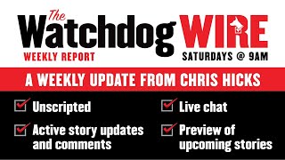 Watchdog Wire Weekly Review and Update