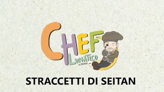 Chef Lunatico - 2° Stagione: Straccetti di Seitan