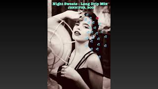 NIGHT SWEATS ( Long Drip Mix ) - JENNIFER, BOO!