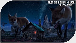 MUST DIE! & Onumi - Error (Slippy Remix) [Dubstep]