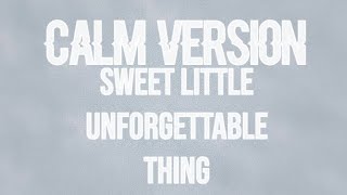 Sweet Little Unforgettable Thing — CALM VERSION