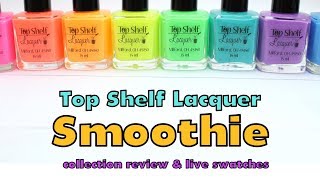 Top Shelf Lacquer Smoothie Collection | Review and Live Swatches!!!