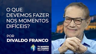 Divaldo Franco advises what we should do in difficult times