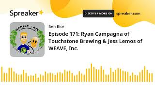 Episode 171: Ryan Campagna of Touchstone Brewing & Jess Lemos of WEAVE, Inc.