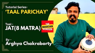 Tutorial  Series - ‘Taal - Parichay’ - Episode 16 - Jat Taal(8 Beats) - The Musician Vlogger