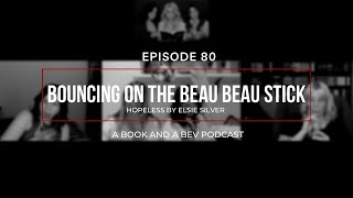 EP 80 - Bouncing on the Beau Beau Stick (Hopeless) FT Tayreads and Caitsbookrecs - A Book and A Bev