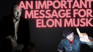 AN IMPORTANT MESSAGE FOR ELON MUSK