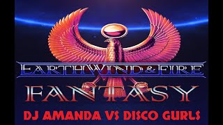 EARTH, WIND & FIRE - FANTASY (DJ AMANDA VS DISCO GURLS)